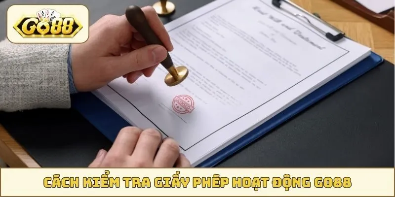 Cách kiểm tra giấy phép hoạt động GO88