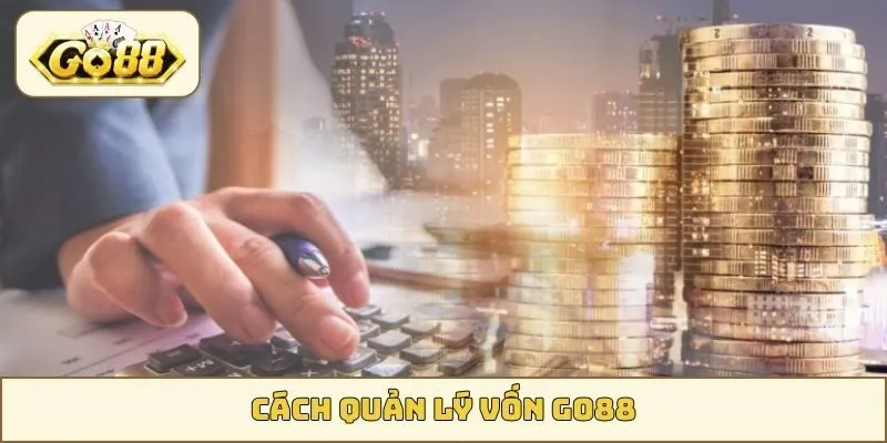 cách quản lý vốn GO88