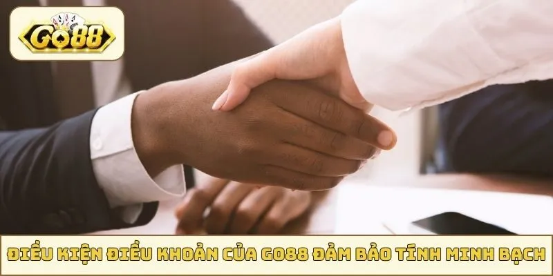 Điều kiện điều khoản của GO88 đảm bảo tính minh bạch