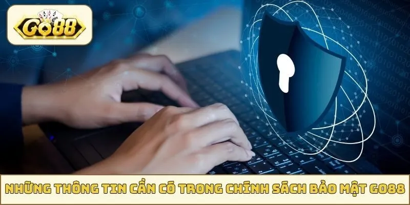Những thông tin cần có trong chính sách bảo mật GO88