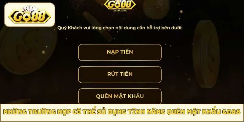 Những trường hợp có thể sử dụng tính năng quên mật khẩu GO88