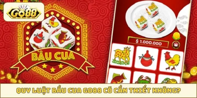 Quy luật Bầu Cua GO88 có cần thiết không?