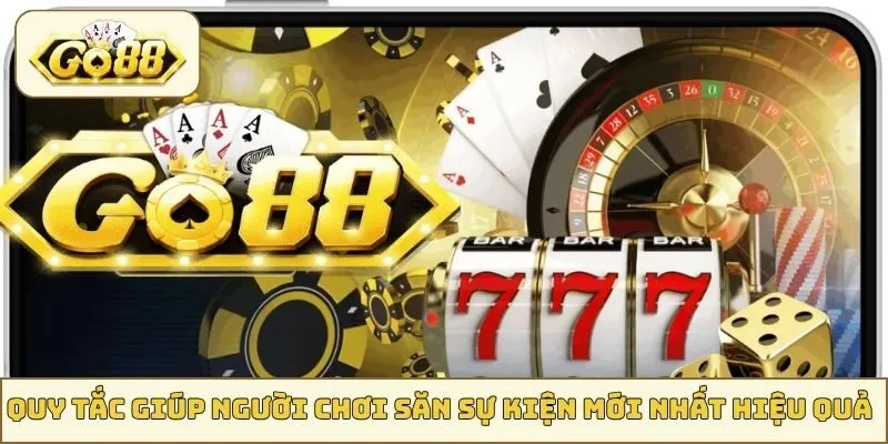 Quy tắc giúp người chơi săn sự kiện mới nhất GO88 hiệu quả